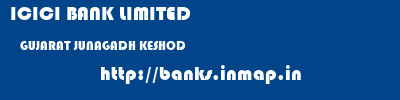 ICICI BANK LIMITED  GUJARAT JUNAGADH KESHOD   banks information 
